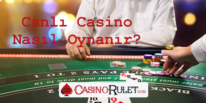 Canlı Casino Nasıl Oynanır?