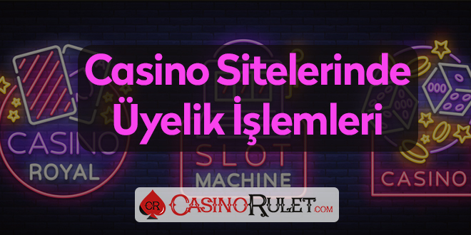 Casino Siteleri Üyelik İşlemleri