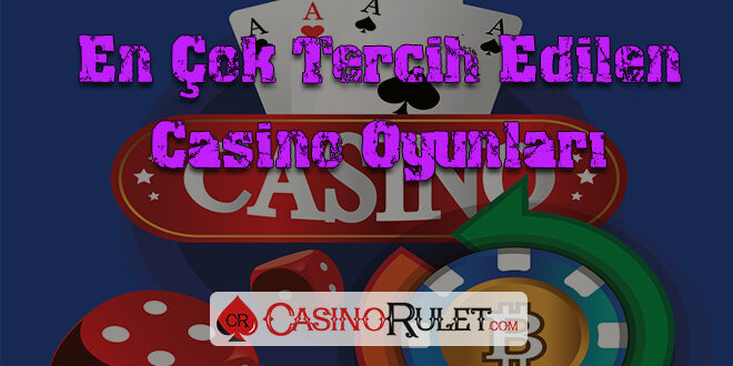 En Çok Oynanan Casino Oyunları